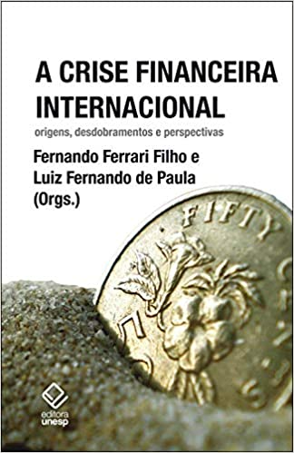 A Crise Financeira Internacional: origens, desdobramentos e perspectivas