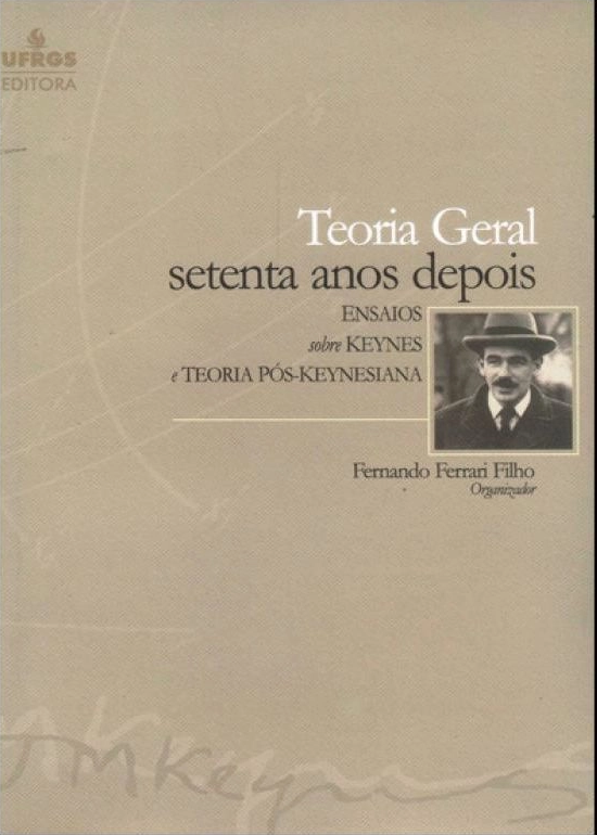 Teoria Geral Setenta Anos Depois: ensaios sobre Keynes e teoria pós-Keynesiana